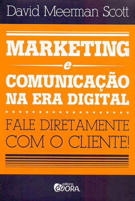 Marketing e Comunicação na Era Digital: fale diretamente com o cliente! - David Meerman Scott | Agência 9ZERO4